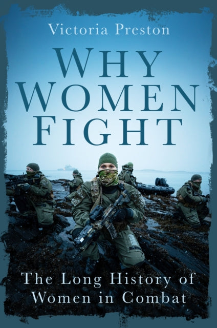 Why Women Fight: The Long History of Women in Combat