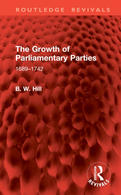 The Growth of Parliamentary Parties: 1689-1742