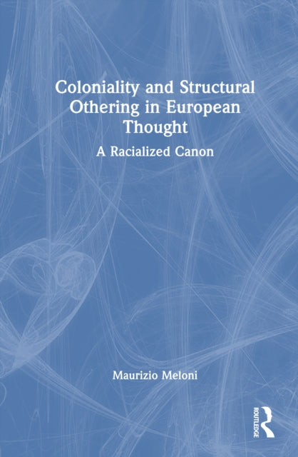Coloniality and Structural Othering in European Thought: A Racialized Canon