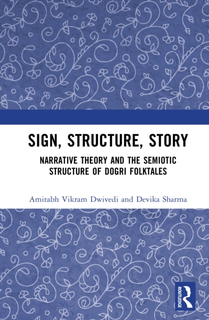 Sign, Structure, Story: Narrative Theory and the Semiotic Structure of Dogri Folktales