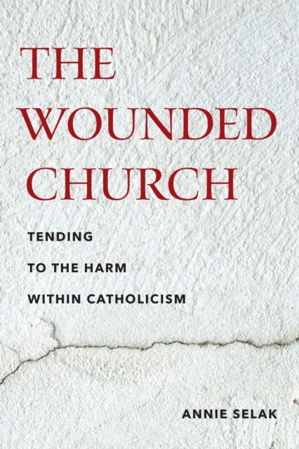 The Wounded Church: Tending to the Harm Within Catholicism