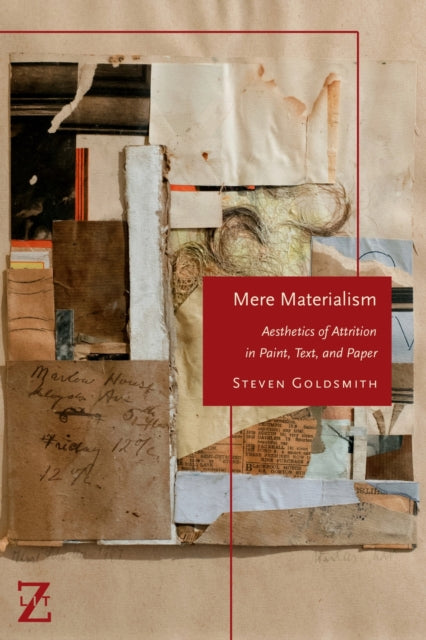 Mere Materialism: Aesthetics of Attrition in Paint, Text, and Paper