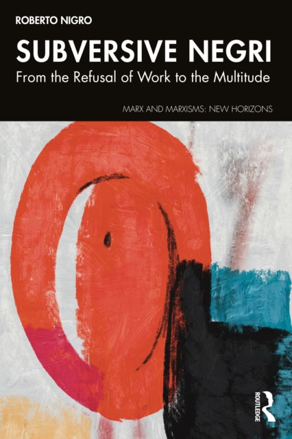 Subversive Negri: From the Refusal of Work to the Multitude
