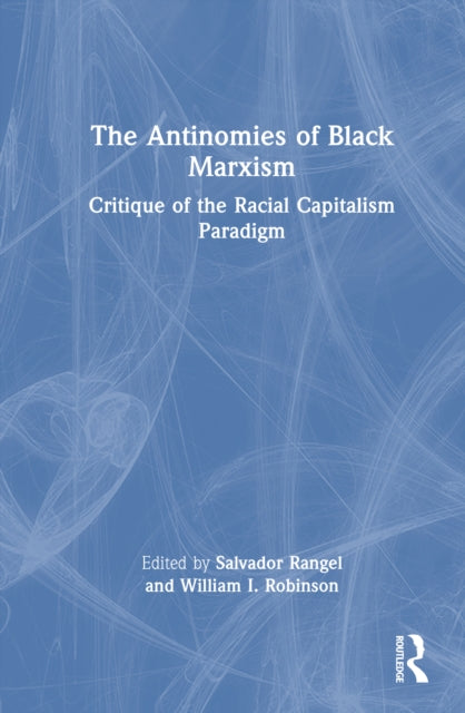 The Antinomies of Black Marxism: Critique of the Racial Capitalism Paradigm