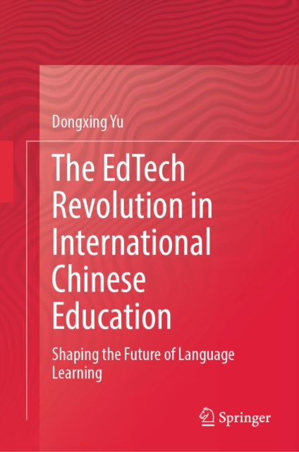 The EdTech Revolution in International Chinese Education: Shaping the Future of Language Learning