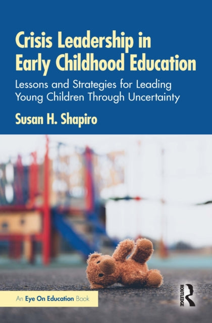 Crisis Leadership in Early Childhood Education: Lessons and Strategies for Leading Young Children Through Uncertainty