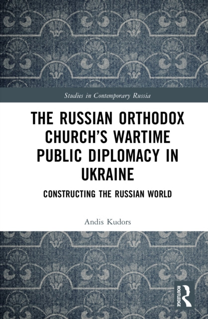 The Russian Orthodox Church’s Wartime Public Diplomacy in Ukraine: Constructing the Russian World