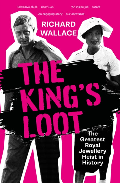 The King's Loot: The Greatest Royal Jewellery Heist in History
