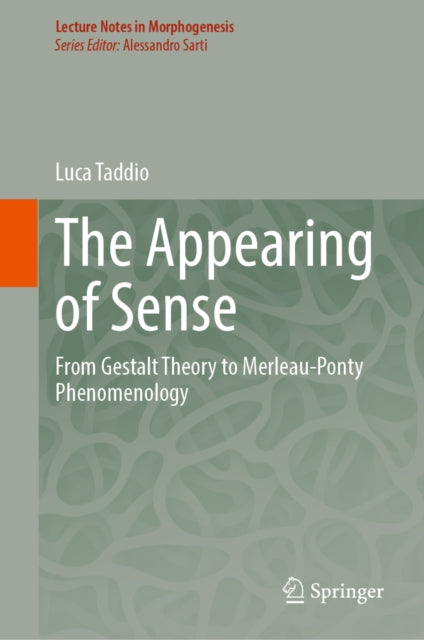 The Appearing of Sense: From Gestalt Theory to Merleau-Ponty Phenomenology