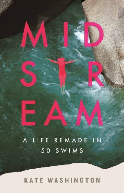Midstream: A Life Remade in 50 Swims
