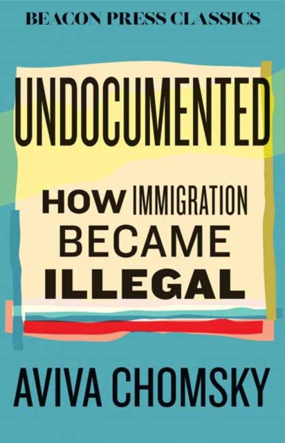 Undocumented: How Immigration Became Illegal