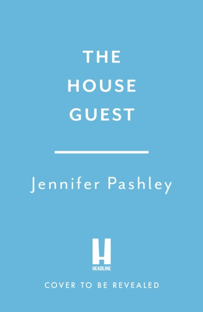 The House Guest: A deliciously gripping psychological thriller with a twist you won’t see coming