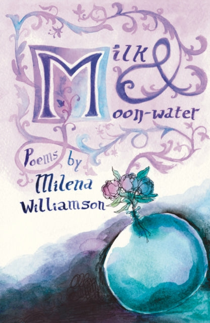 Milk & Moon-water: Charm Poems