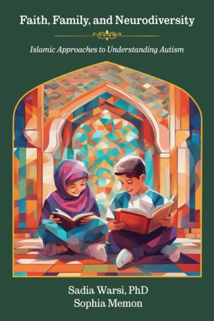 Faith, Family, and Neurodiversity: Islamic Approaches to Understanding Autism