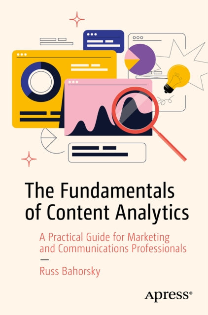 The Fundamentals of Content Analytics: A Practical Guide for Marketing and Communications Professionals