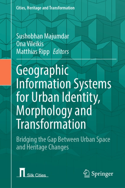 Geographic Information Systems for Urban Identity, Morphology and Transformation: Bridging the Gap Between Urban Space and Heritage Changes