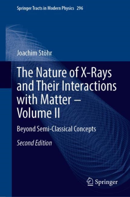The Nature of X-Rays and Their Interactions with Matter—Volume II: Beyond Semi-Classical Concepts