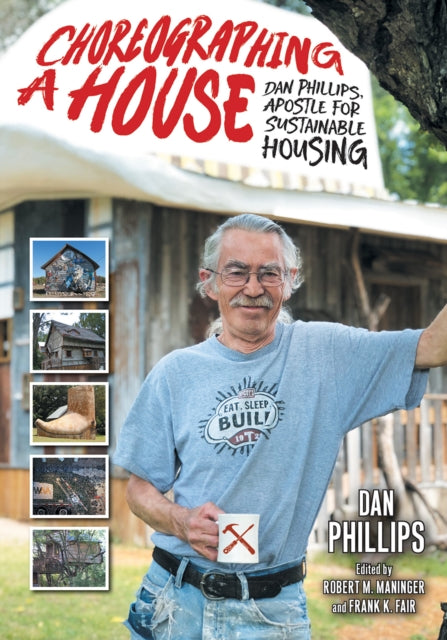 Choreographing a House: Dan Phillips, Apostle for Sustainable Housing
