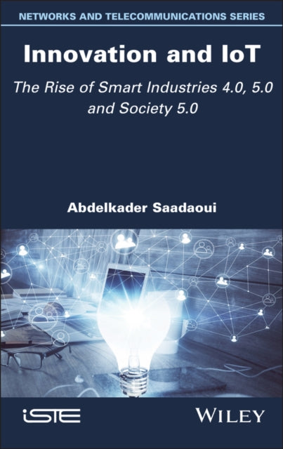Innovation and IoT: The Rise of Smart Industries 4.0, 5.0 and Society 5.0