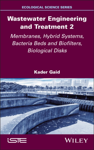 Wastewater Engineering and Treatment 2: Membranes, Hybrid Systems, Bacteria Beds and Biofilters, Biological Disks