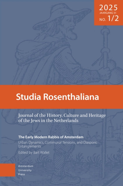 The Early Modern Rabbis of Amsterdam: Urban Dynamics, Communal Tensions, and Diasporic Entanglement: Studia Rosenthaliana. Volume 2025, 51-1/2