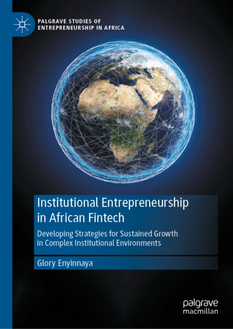 Institutional Entrepreneurship in African Fintech: Developing Strategies for Sustained Growth in Complex Institutional Environments