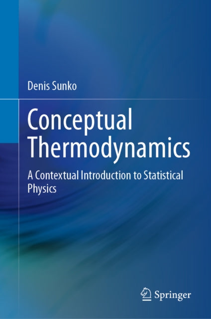 Conceptual Thermodynamics: A Contextual Introduction to Statistical Physics
