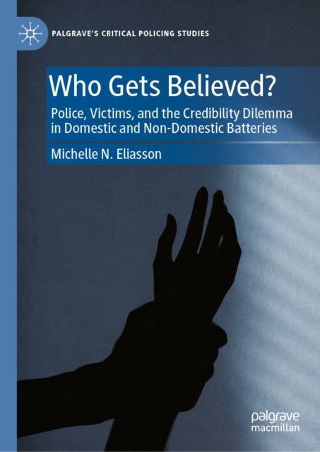 Who Gets Believed?: Police, Victims, and the Credibility Dilemma in Domestic and Non-Domestic Batteries