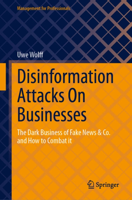 Disinformation Attacks On Businesses: The Dark Business of Fake News & Co. and How to Combat it