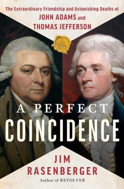 Perfect Coincidence: The Extraordinary Friendship and Astonishing Deaths of John Adams and Thomas Jefferson