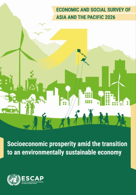 Economic and Social Survey of Asia and the Pacific 2026: Socioeconomic Prosperity Amid the Transition to an Environmentally Sustainable Economy