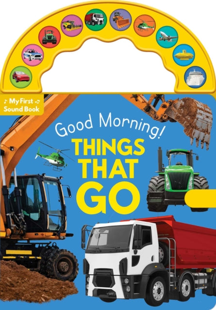 Good Morning! Things That Go: 10-Button Carry Along Sound Book