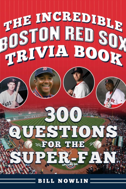 Incredible Boston Red Sox Trivia Book: 300 Questions for the Super-Fan