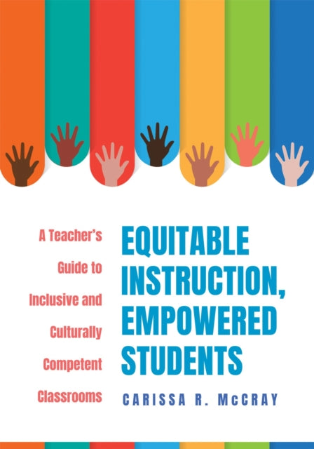 Equitable Instruction, Empowered Students: A Teacher's Guide to Inclusive and Culturally Competent Classrooms (Create an Equitable Instruction classroom culture that encourages equity and justice)