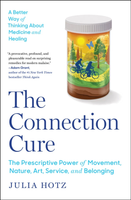 Connection Cure: The Prescriptive Power of Movement, Nature, Art, Service, and Belonging