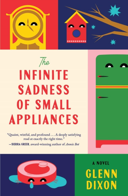 Infinite Sadness of Small Appliances: A Novel