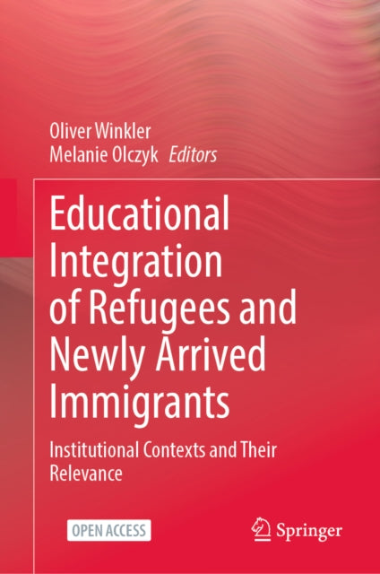 Educational Integration of Refugees and Newly Arrived Immigrants: Institutional Contexts and Their Relevance