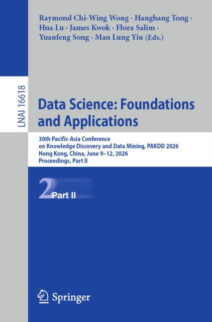 Data Science: Foundations and Applications: 30th Pacific-Asia Conference on Knowledge Discovery and Data Mining, PAKDD 2026, Hong Kong, China, June 9–12, 2026, Proceedings, Part II