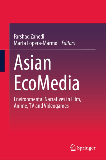 Asian EcoMedia: Environmental Narratives in Film, Anime, TV and Videogames