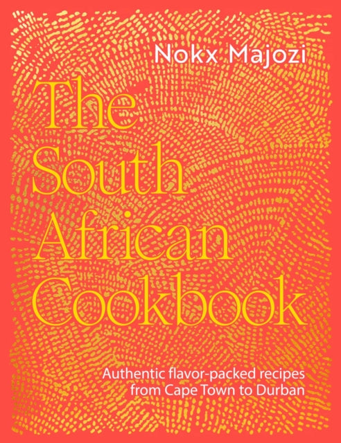 South African Cookbook: Authentic flavor-packed recipes from Cape Town to Durban