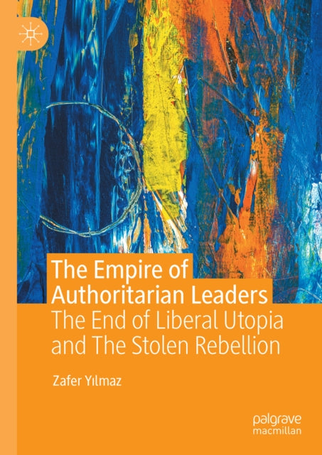 The Empire of Authoritarian Leaders: The End of Liberal Utopia and The Stolen Rebellion