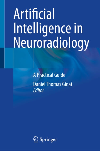 Artificial Intelligence in Neuroradiology: A Practical Guide
