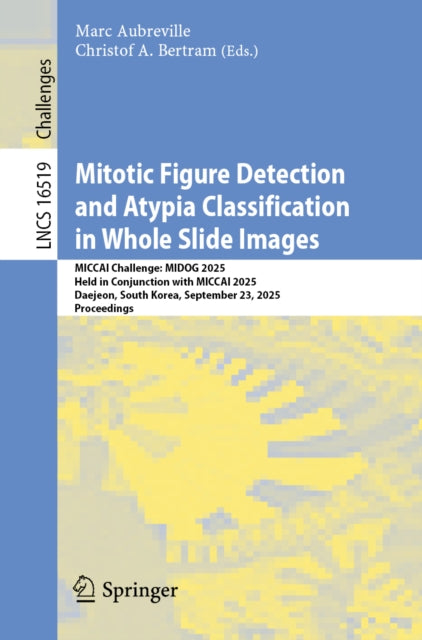 Mitotic Figure Detection and Atypia Classification in Whole Slide Images: MICCAI Challenge: MIDOG 2025, Held in Conjunction with MICCAI 2025, Daejeon, South Korea, September 23, 2025, Proceedings