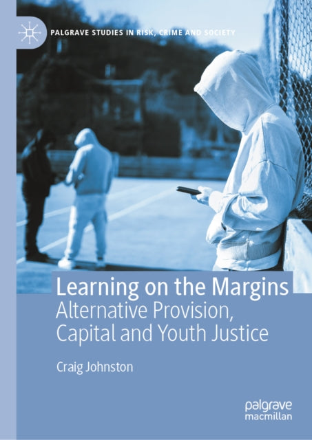 Learning on the Margins: Alternative Provision, Capital and Youth Justice