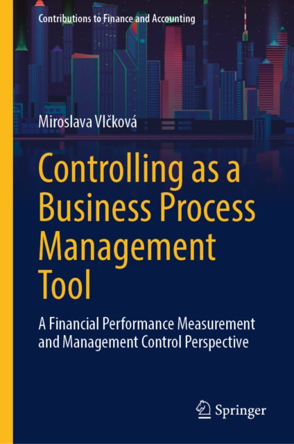 Controlling as a Business Process Management Tool: A Financial Performance Measurement and Management Control Perspective