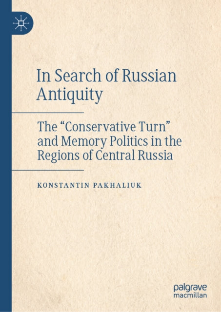 In Search of Russian Antiquity: The “Conservative Turn” and Memory Politics in the Regions of Central Russia