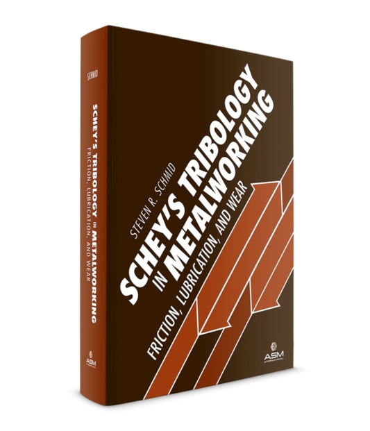 Schey's Tribology in Metalworking: Friction, Lubrication, and Wear
