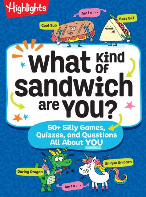 What Kind of Sandwich Are You?: A This or That Highlights Activity Book with Quizzes, Wacky Prompts, Playful Conversation Starters and More Road Trip Games for Kids 7 and Up