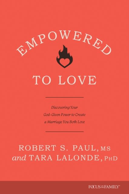 Empowered to Love: Discovering Your God-Given Power to Create a Marriage You Both Love