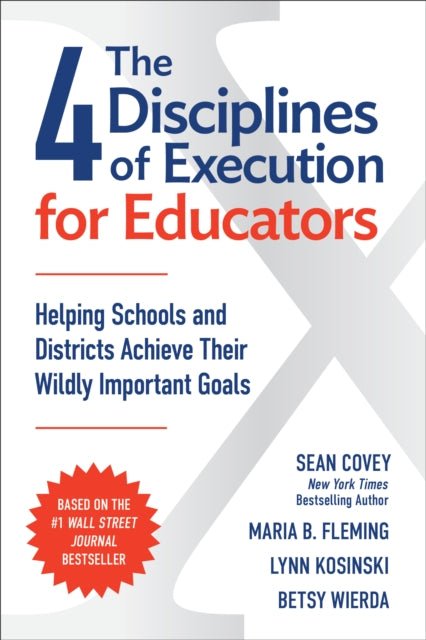 4 Disciplines of Execution for Educators: Helping Schools and Districts Achieve Their Wildly Important Goals
